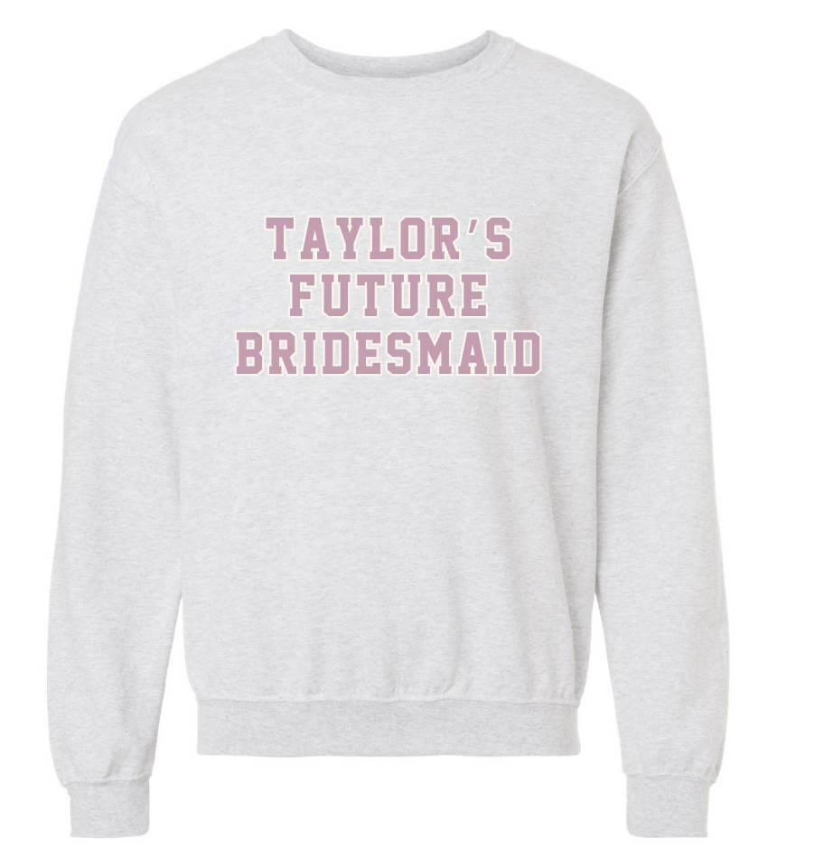 TAYLOR'S FUTURE BRIDESMAID Pullover Sweatshirt - Grey