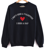 'I DON'T NEED A VALENTINE, I NEED A NAP' Unisex Pullover - Black