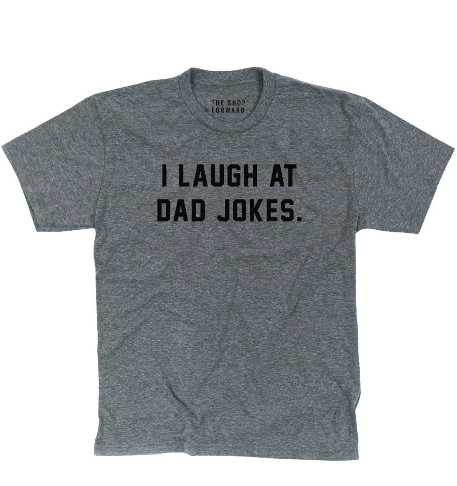 'I LAUGH AT DAD JOKES' UNISEX TEE