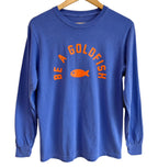 'BE A GOLDFISH' UNISEX LONG SLEEVE TEE