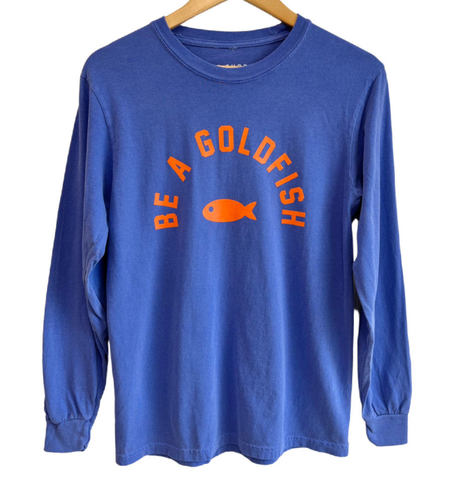 'BE A GOLDFISH' UNISEX LONG SLEEVE TEE